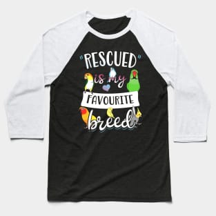 rescued is my favourite breed - parrots Baseball T-Shirt